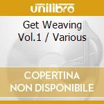 Get Weaving Vol.1 / Various cd