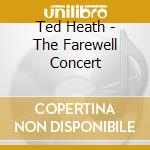 Ted Heath - The Farewell Concert cd musicale