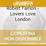 Robert Farnon - Lovers Love London cd musicale di Robert Farnon