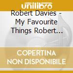 Robert Davies - My Favourite Things Robert Davies cd