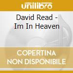 David Read - Im In Heaven cd