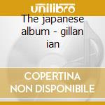 The japanese album - gillan ian cd musicale di Ian band Gillan