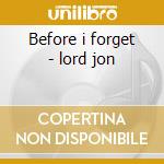 Before i forget - lord jon cd
