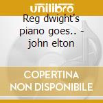 Reg dwight's piano goes.. - john elton cd musicale di Elton John