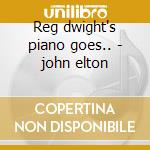 Reg dwight's piano goes.. - john elton cd