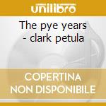 The pye years - clark petula cd