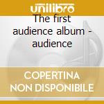The first audience album - audience cd musicale di Audience