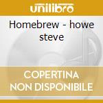 Homebrew - howe steve cd musicale di Steve Howe
