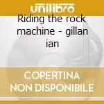 Riding the rock machine - gillan ian cd