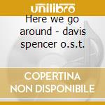 Here we go around - davis spencer o.s.t. cd musicale di Spencer davis group (ost)