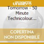 Tomorrow - 50 Minute Technicolour Dream cd musicale di TOMORROW