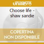 Choose life - shaw sandie cd