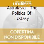 Astralasia - The Politics Of Ecstasy cd