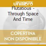 Flutatious - Through Space And Time cd