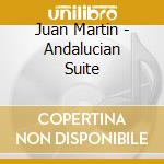 Juan Martin - Andalucian Suite cd musicale di Juan Martin