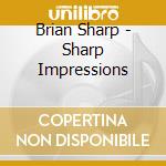 Brian Sharp - Sharp Impressions cd musicale di Brian Sharp