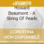 Howard Beaumont - A String Of Pearls cd