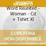 Word Reunited - Woman - Cd + Tshirt Xl cd