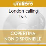 London calling ts s cd