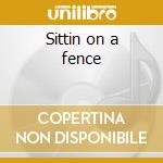 Sittin on a fence cd