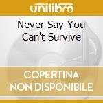 Never Say You Can't Survive cd
