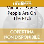 Various - Some People Are On The Pitch cd