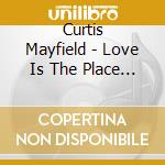 Curtis Mayfield - Love Is The Place / Honesty cd musicale di Curtis Mayfield