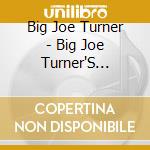 Big Joe Turner - Big Joe Turner'S Greatest Hits cd musicale di Big joe Turner
