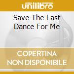Save The Last Dance For Me cd