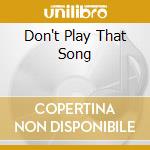 Don't Play That Song cd