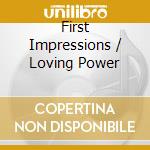 First Impressions / Loving Power cd musicale di IMPRESSIONS