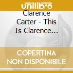 Clarence Carter - This Is Clarence Carter cd musicale di Clarence Carter