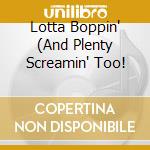 Lotta Boppin' (And Plenty Screamin' Too! cd