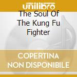 The Soul Of The Kung Fu Fighter cd musicale di Carl Douglas
