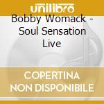 Bobby Womack - Soul Sensation Live cd