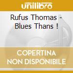 Rufus Thomas - Blues Thans ! cd musicale di Rufus Thomas