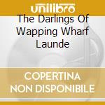 The Darlings Of Wapping Wharf Launde cd