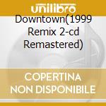 Downtown(1999 Remix 2-cd Remastered) cd