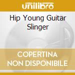 Hip Young Guitar Slinger cd