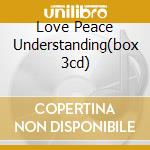 Love Peace Understanding(box 3cd) cd