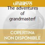 The adventures of grandmasterf cd musicale di Flash Grandmaster
