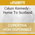 Calum Kennedy - Home To Scotland cd