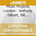 Music Projects London - Anthony Gilbert, Bill Hopkins cd musicale di Music Projects London