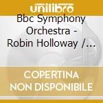Bbc Symphony Orchestra - Robin Holloway / 2Nd Concerto cd musicale di Bbc Symphony Orchestra