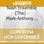 Nash Ensemble (The) - Mark-Anthony Turnage cd musicale di Nash Ensemble