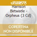 Harrison Birtwistle - Orpheus (3 Cd) cd musicale di Bbc Symphony Orchestra