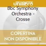 Bbc Symphony Orchestra - Crosse cd
