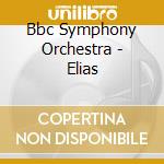 Bbc Symphony Orchestra - Elias cd