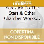Yardstick To The Stars & Other Chamber Works (A) cd