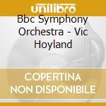 Bbc Symphony Orchestra - Vic Hoyland cd